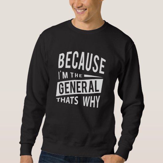 Sweatshirt Parce Que Je Suis Le Général Gen C'Est Pourquoi (Devant)
