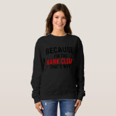 Sweatshirt Parce que je suis l'employé de banque, c'est pourq (Devant entier)