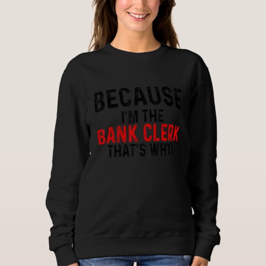 Sweatshirt Parce que je suis l'employé de banque, c'est pourq (Devant)
