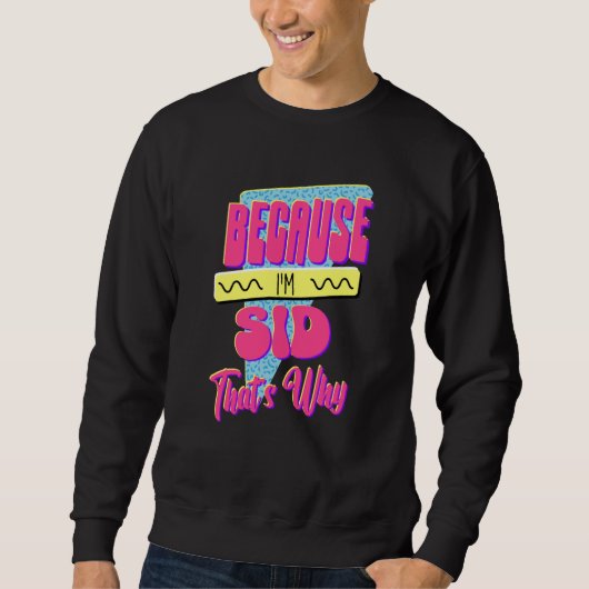 Sweatshirt Parce que je suis Sid C'est pourquoi (Devant)