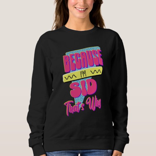 Sweatshirt Parce que je suis Sid voilà pourquoi (Devant)