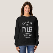 Sweatshirt Parce que je suis Tyler C'est pourquoi le nom drôl (Devant entier)