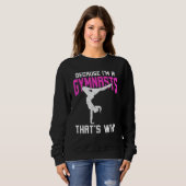 Sweatshirt Parce que je suis Une Gymnaste C'est pourquoi (Devant entier)