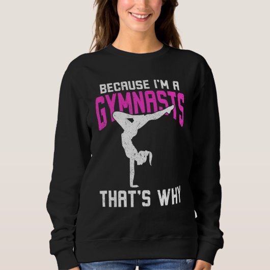 Sweatshirt Parce que je suis Une Gymnaste C'est pourquoi (Devant)
