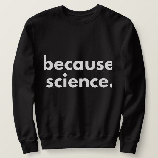 Sweatshirt Parce que la science (Design devant)