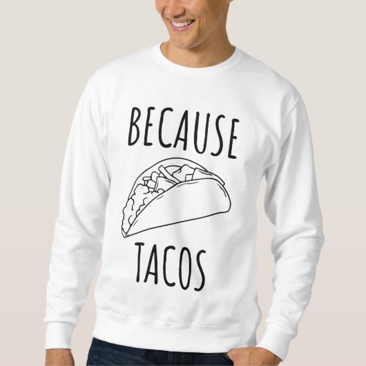Sweatshirt Parce que Tacos   (Devant)