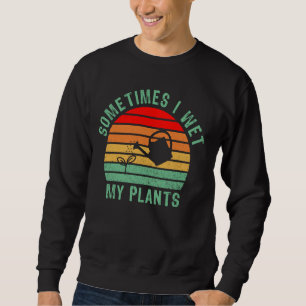 Sweatshirt Parfois J'Ai Vu Mes Plantes Drôle Jardinage, Plant