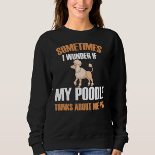 Sweatshirt Parfois, Je Me Demande Si Mon Poodle Pense À Moi À
