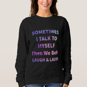 Sweatshirt Parfois Je Me Parle À Moi-Même Alors Nous Rivaliso