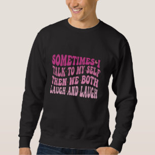 Sweatshirt Parfois, je me parle à moi-même et puis nous rions