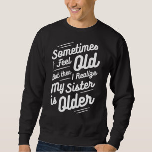 Sweatshirt Parfois, je me sens vieux, mais je réalise ensuite