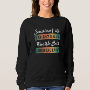 Sweatshirt Parfois, je parle à moi-même et puis nous rions to