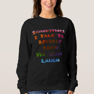 Sweatshirt Parfois je parle à moi-même puis on rit tous les d