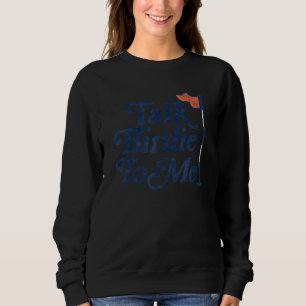 Sweatshirt Parlez Birdie à moi Fête des pères Golf Graphic Go