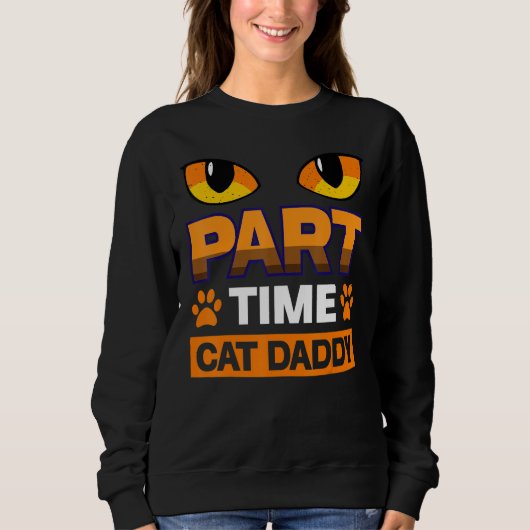 Sweatshirt Part Time Cat Daddy Cat (Devant)