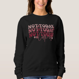 Sweatshirt Pas aujourd'hui mignon Funny Galentine's