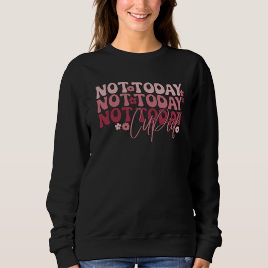 Sweatshirt Pas aujourd'hui mignon Funny Galentine's (Devant)