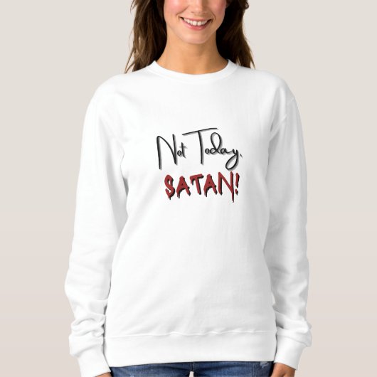 Sweatshirt Pas aujourd'hui Satan (Devant)