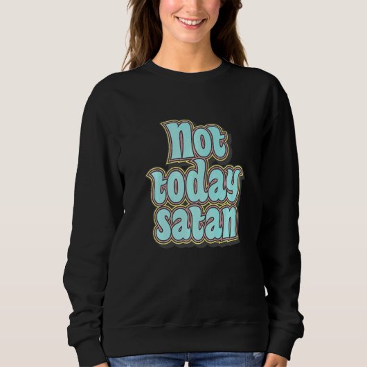 Sweatshirt Pas aujourd'hui Satan Texte Rétro (Devant)
