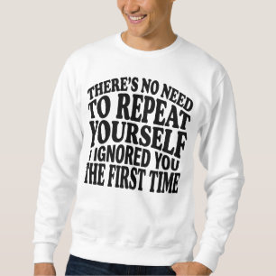 Sweatshirt Pas besoin de se répéter Citation drôle humour
