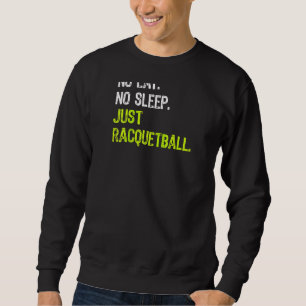 Sweatshirt Pas De Dormir Manger Répéter Juste Racquetball Rag