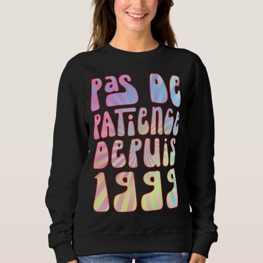 Sweatshirt Pas De Patience Depuis 1999 24 Ans Anniversaire Ré (Devant)