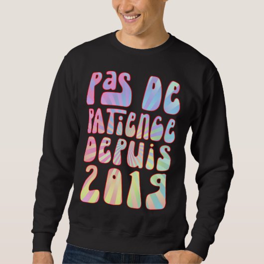 Sweatshirt Pas De Patience Depuis 2019 4 Ans Anniversaire Rét (Devant)