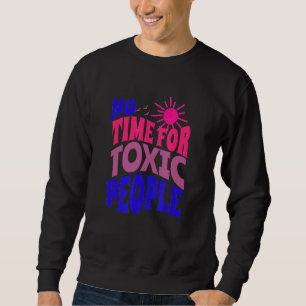 Sweatshirt Pas De Temps Pour Les Personnes Toxiques Dit Q Ins
