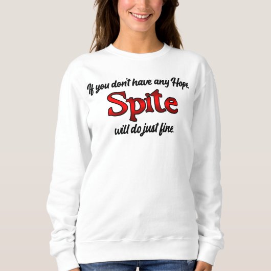 Sweatshirt Pas d'espoir ? atteindre Spite ! (Devant)