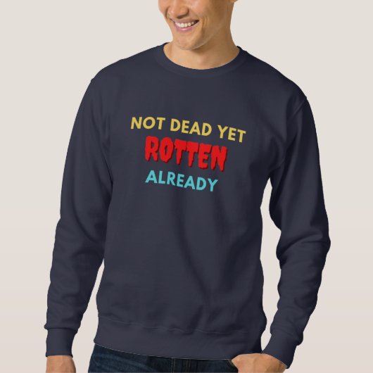 Sweatshirt Pas encore mort pourri déjà (Devant)