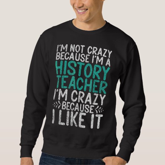 Sweatshirt Pas Fou Parce Que Je Suis Histoire Enseignant Fou (Devant)
