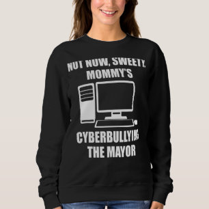 Sweatshirt Pas maintenant Sweety Mommy's Cyberintimidation Le