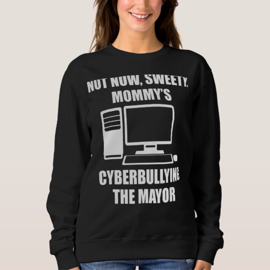 Sweatshirt Pas maintenant Sweety Mommy's Cyberintimidation Le (Devant)