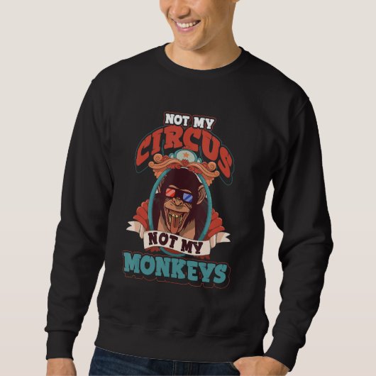 Sweatshirt Pas mon cirque, pas mes singes (Devant)