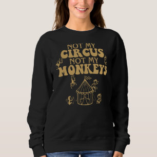 Sweatshirt Pas Mon Cirque Pas Mes Singes Carnaval Personnel A