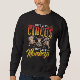 Sweatshirt Pas Mon Cirque Pas Mes Singes Dire Singe Animal