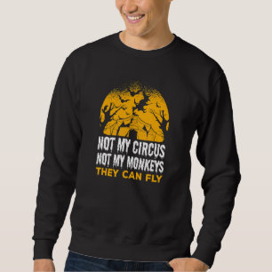 Sweatshirt Pas mon cirque, pas mes singes, ils peuvent voler