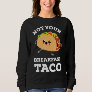 Sweatshirt Pas Votre Petit Déjeuner Taco Nous Ne Sommes Pas T