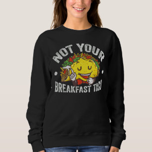 Sweatshirt Pas votre taco de petit-déjeuner Nous ne sommes pa