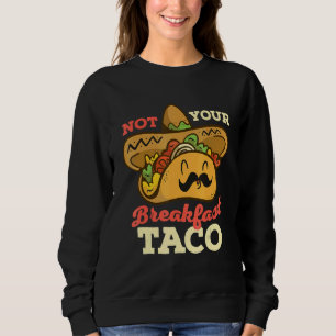 Sweatshirt Pas votre taco de petit-déjeuner Nous ne sommes pa