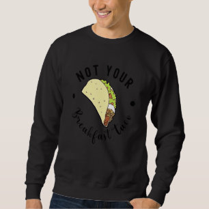 Sweatshirt Pas votre taco petit-déjeuner Nous ne sommes pas d