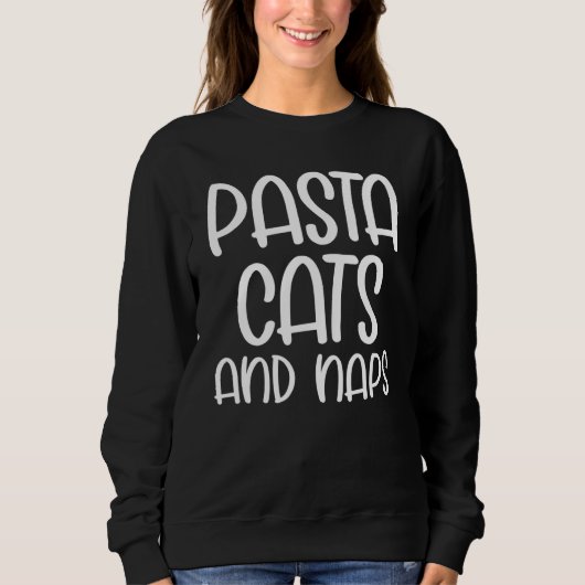 Sweatshirt Pasta Cats and Naps Snacks Cat Slogan (Devant)