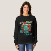 Sweatshirt Pâtes de poulet pas aujourd'hui mère (Devant entier)