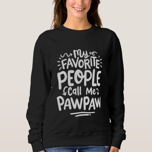 Sweatshirt Pawpaw My Favorite People call me Pawpaw Fathers D (Devant)