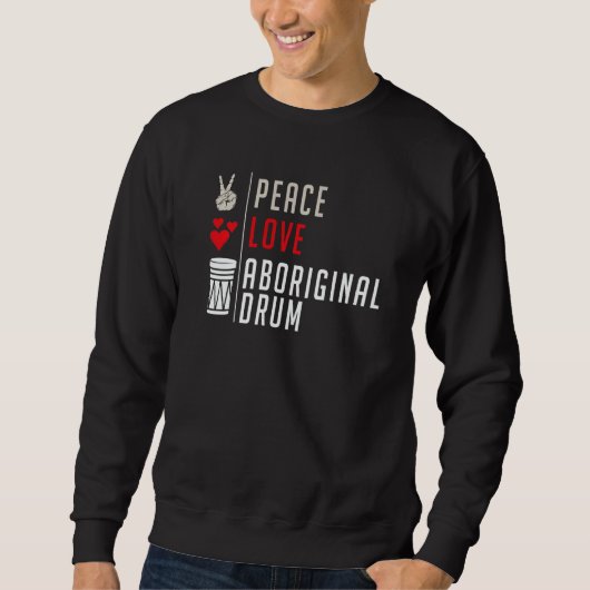 Sweatshirt Peace Love Aboriginal Drum Instrument Aboriginal D (Devant)