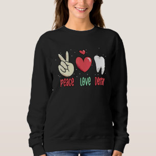 Sweatshirt Peace Love Dental Surgeon Dents Dentiste de dents 