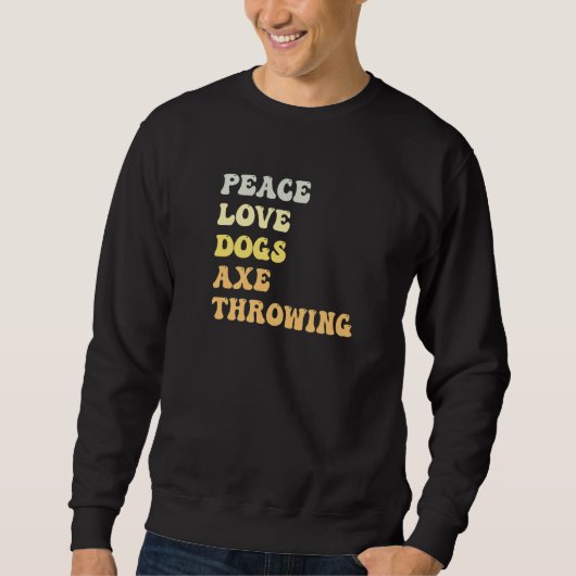 Sweatshirt Peace Love Dogs Axe Throwing Retro (Devant)