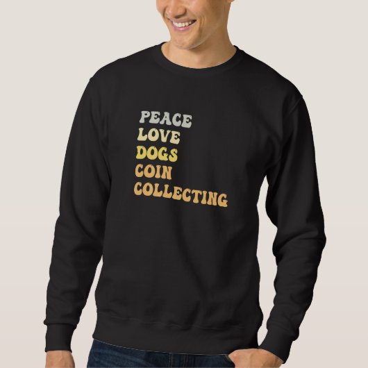 Sweatshirt Peace Love Dogs Coin Collecting  Retro (Devant)