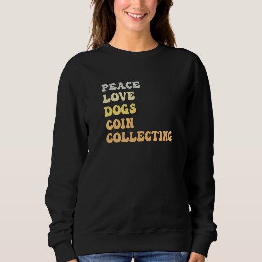 Sweatshirt Peace Love Dogs Coin Collecting  Retro (Devant)