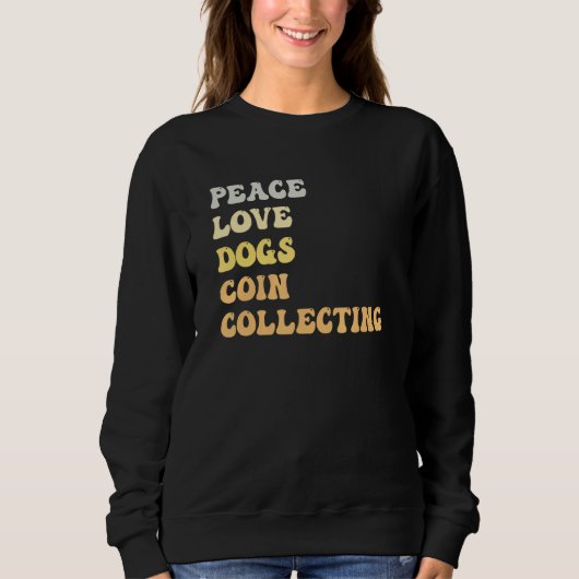 Sweatshirt Peace Love Dogs Coin Collecting Retro (Devant)